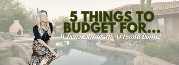 Owning a Home in the Arizona Desert: 5 Things to Budget For (Maintenance & Costs)