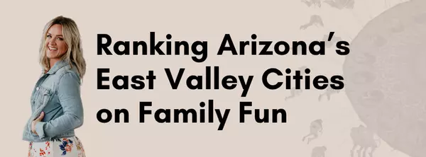 Ranking Arizona's East Valley Cities for Family Fun & Entertainment