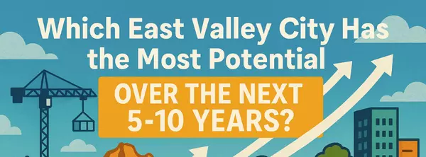 Which Arizona East Valley City Has the Most Potential Over the Next 5–10 Years?