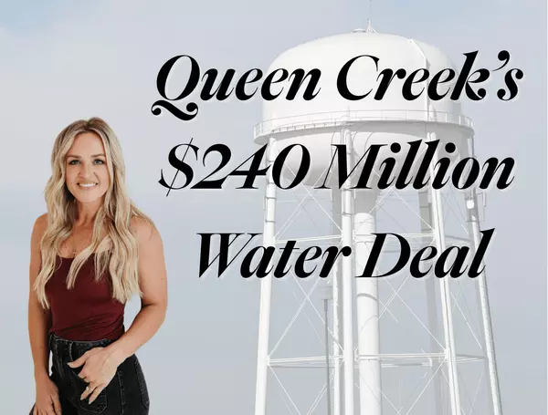 Queen Creek’s $240M Water Deal: What It Means for Growth, Housing, and Residents