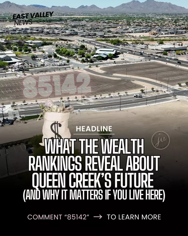 What the Wealth Rankings Reveal About Queen Creek’s Future (and Why It Matters If You Live Here)