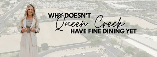 Why Queen Creek Doesn’t Have Fine Dining Yet (And Why That May Be Changing)