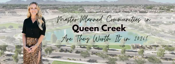 Master-Planned Communities in Queen Creek... Are They Worth It in 2026? 