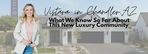 Vistara in Chandler, AZ: What We Know So Far About This New Luxury Community