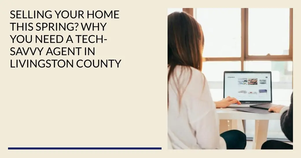 Selling Your Home This Spring? Why You Need a Tech-Savvy Agent in Livingston County