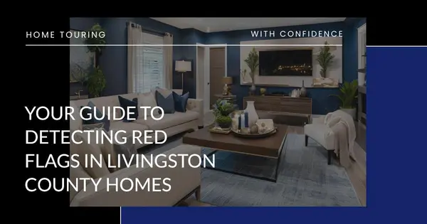 Your Guide to Detecting Red Flags in Livingston County Homes,Pat Lotz