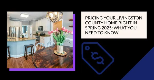 Pricing Your Livingston County Home Right in Spring 2025: What You Need to Know,Pat Lotz