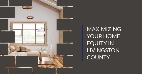 Maximizing Your Home Equity in Livingston County,Pat Lotz