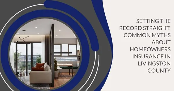 Setting the Record Straight: Common Myths About Homeowners Insurance in Livingston County,Pat Lotz