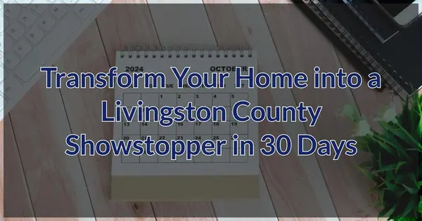 Transform Your Home into a Livingston County Showstopper in 30 Days,Pat Lotz