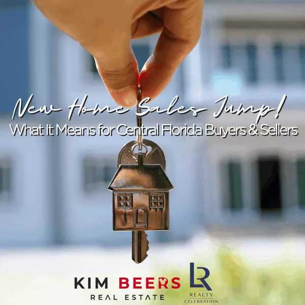 New Home Sales Jump! What It Means for Central Florida Buyers & Sellers