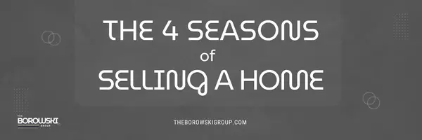 The 4 Seasons of Selling a Home: What Wisconsin Sellers Should Expect,The Borowski Group