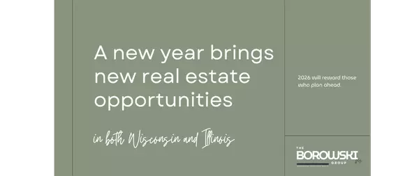 Wisconsin & Illinois Real Estate in 2026: New-Year Trends Every Buyer and Seller Should Know,The Borowski Group