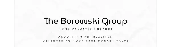 What Is My Home Worth Right Now?,The Borowski Group