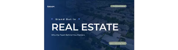Standing Out in Real Estate: Why the Team Behind You Matters