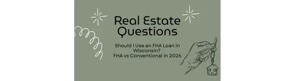 Should I Use an FHA Loan in Wisconsin? FHA vs Conventional in 2026,The Borowski Group