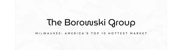 Milwaukee Makes the Top 10: What Being One of America's Hottest Housing Markets for 2026 Means for You,The Borowski Group