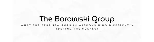 What the Best Realtors in Wisconsin Do Differently (Behind the Scenes),The Borowski Group