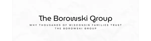 Why Thousands of Wisconsin Families Trust The Borowski Group