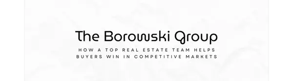 How a Top Real Estate Team Helps Buyers Win in Competitive Markets,The Borowski Group