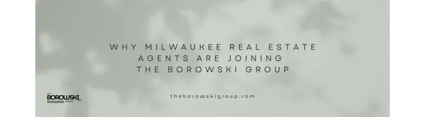 What Makes The Borowski Group Different? Why Licensed Agents in Milwaukee Are Choosing TBG