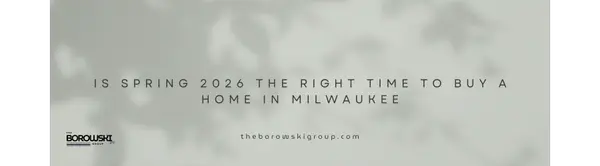 Is Spring 2026 the Right Time to Buy a Home in Milwaukee?