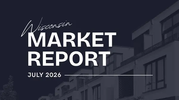 Southeast Wisconsin Real Estate Market Report: July 2026