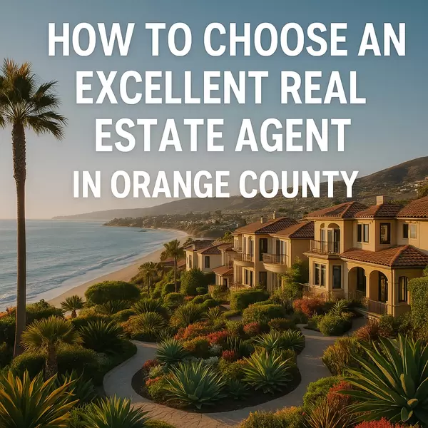 How to Choose the Right Real Estate Agent in Orange County