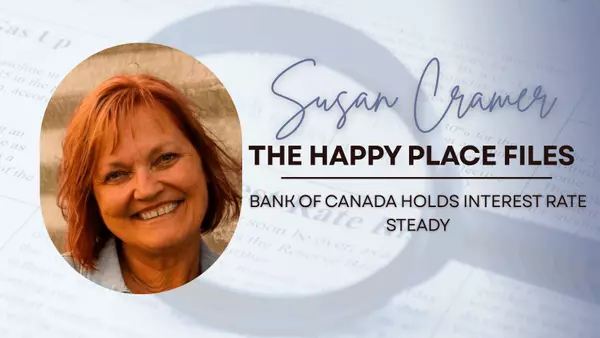  Bank of Canada Holds Interest Rate Steady: What It Means for Real Estate Buyers and Sellers