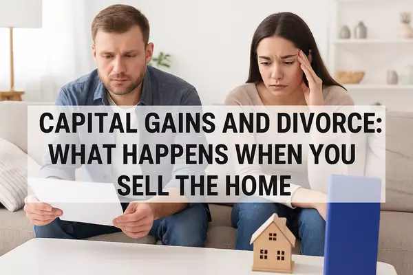 Capital Gains and Divorce: What Happens When You Sell the Home in Round Lake Park, Illinois,Dick Barr, CRS