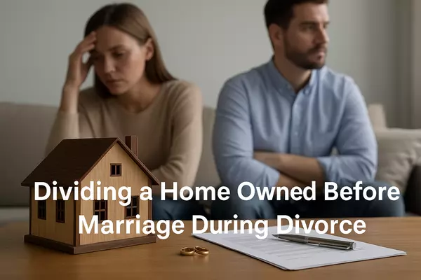 feature image of Dividing a Home Owned Before Marriage During Divorce in Round Lake Park, Illinois