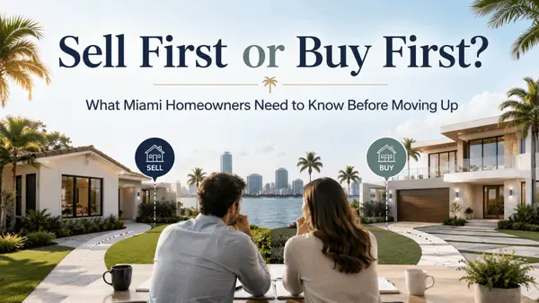 feature image of Should You Sell First or Buy First in Miami? What Homeowners Need to Know Before Moving Up