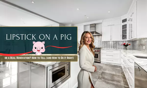 Lipstick on a Pig… or a Real Renovation? How to Tell (and How to Do It Right)