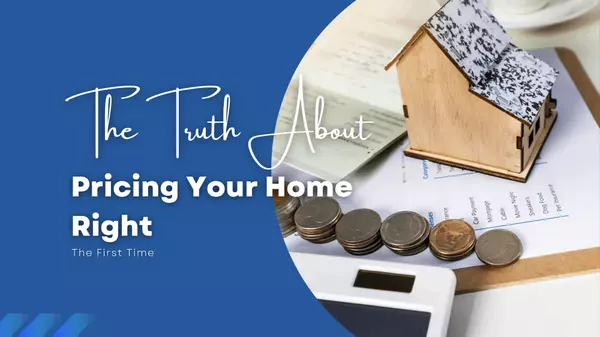 The Truth About Pricing Your Home Right the First Time