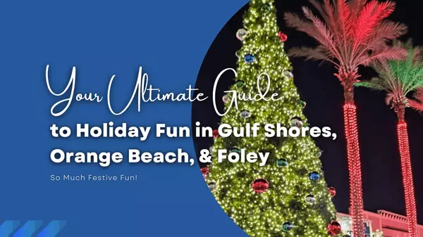 Your Ultimate Guide to Holiday Fun in Gulf Shores, Orange Beach & Foley