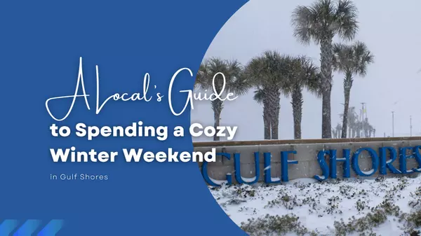 A Local’s Guide to Spending a Cozy Winter Weekend in Gulf Shores,Kristie Wheeles