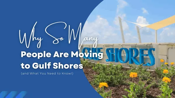 Why So Many People Are Moving to Gulf Shores (and What You Need to Know!)
