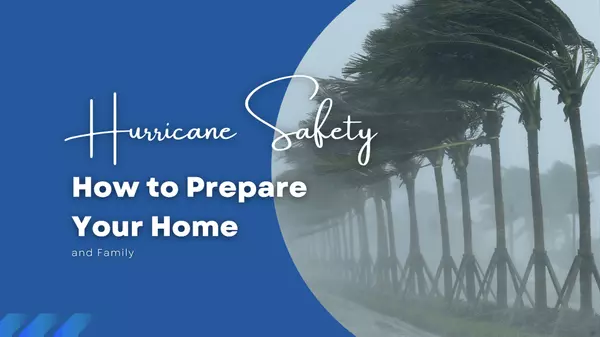 Hurricane Safety Tips: How to Prepare Your Home and Family