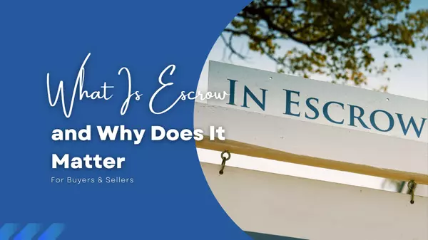 What Is Escrow in Real Estate? Why It Matters for Buyers & Sellers