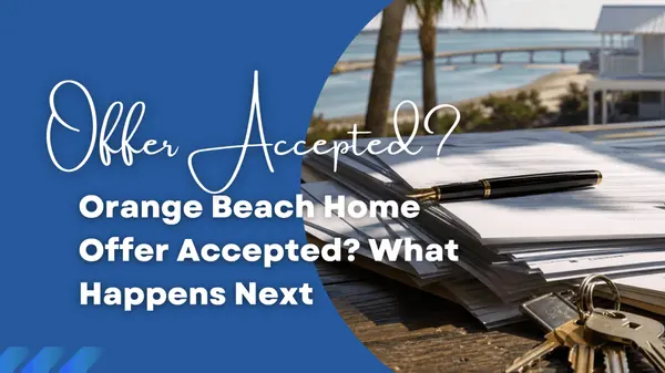 Orange Beach Home Offer Accepted? What Happens Next