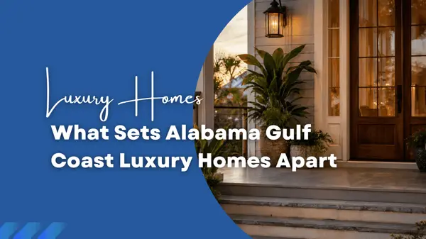 What Sets Alabama Gulf Coast Luxury Homes Apart