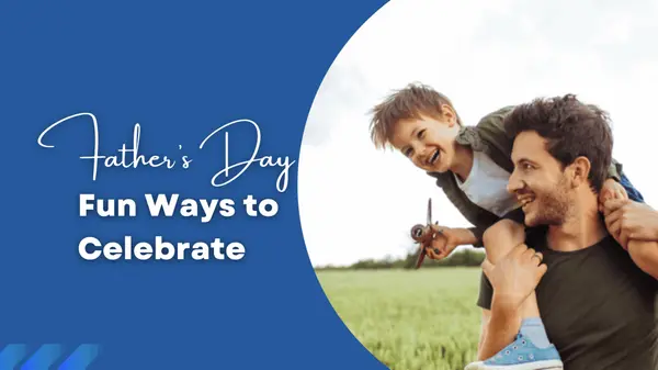 Fun Ways to Celebrate Father’s Day: Creative Ideas for Every Family