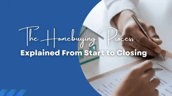The Homebuying Process Explained: From Search to Closing