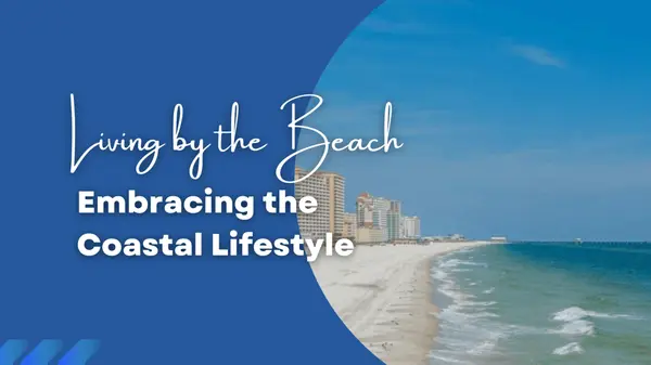 Living by the Beach: Embracing the Coastal Lifestyle