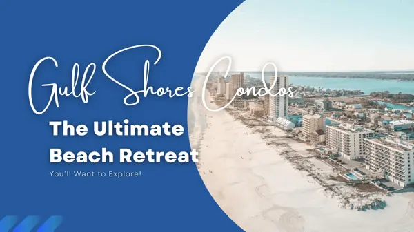 Why Gulf Shores, Alabama Condos Are the Ultimate Beach Retreat