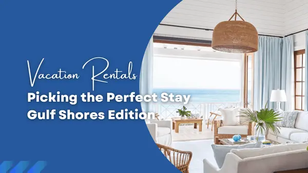 How to Choose the Perfect Vacation Rental on the Alabama Gulf Coast