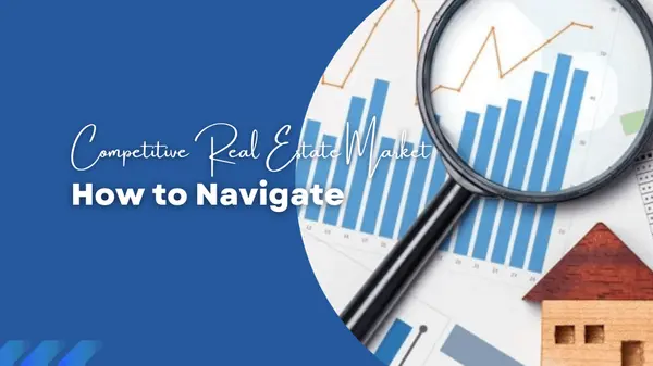 How to Navigate a Competitive Real Estate Market