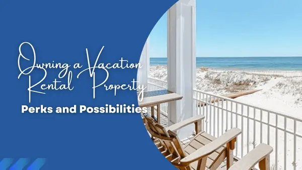 The Perks and Possibilities of Owning a Vacation Rental Property