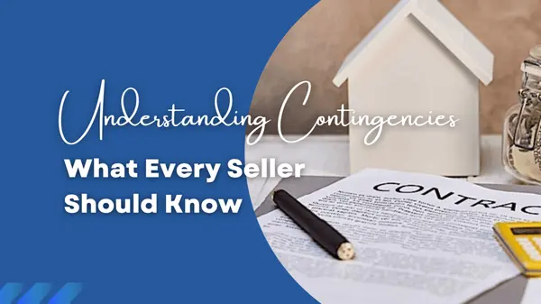 Understanding Contingencies: What Every Home Seller Should Know