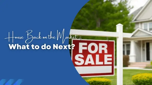 House Back on the Market After a Fall-Through: What to Do Next?